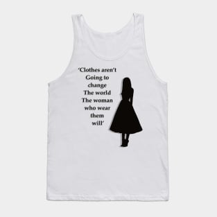 Clothes aren’t going to change the world the woman who wear them will Tank Top